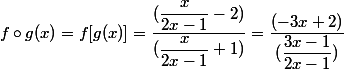 f \circ g(x)=f[g(x)]=\dfrac{(\dfrac{x}{2x-1}-2)}{(\dfrac{x}{2x-1}+1)}=\dfrac{(-3x+2)}{(\dfrac{3x-1}{2x-1})}